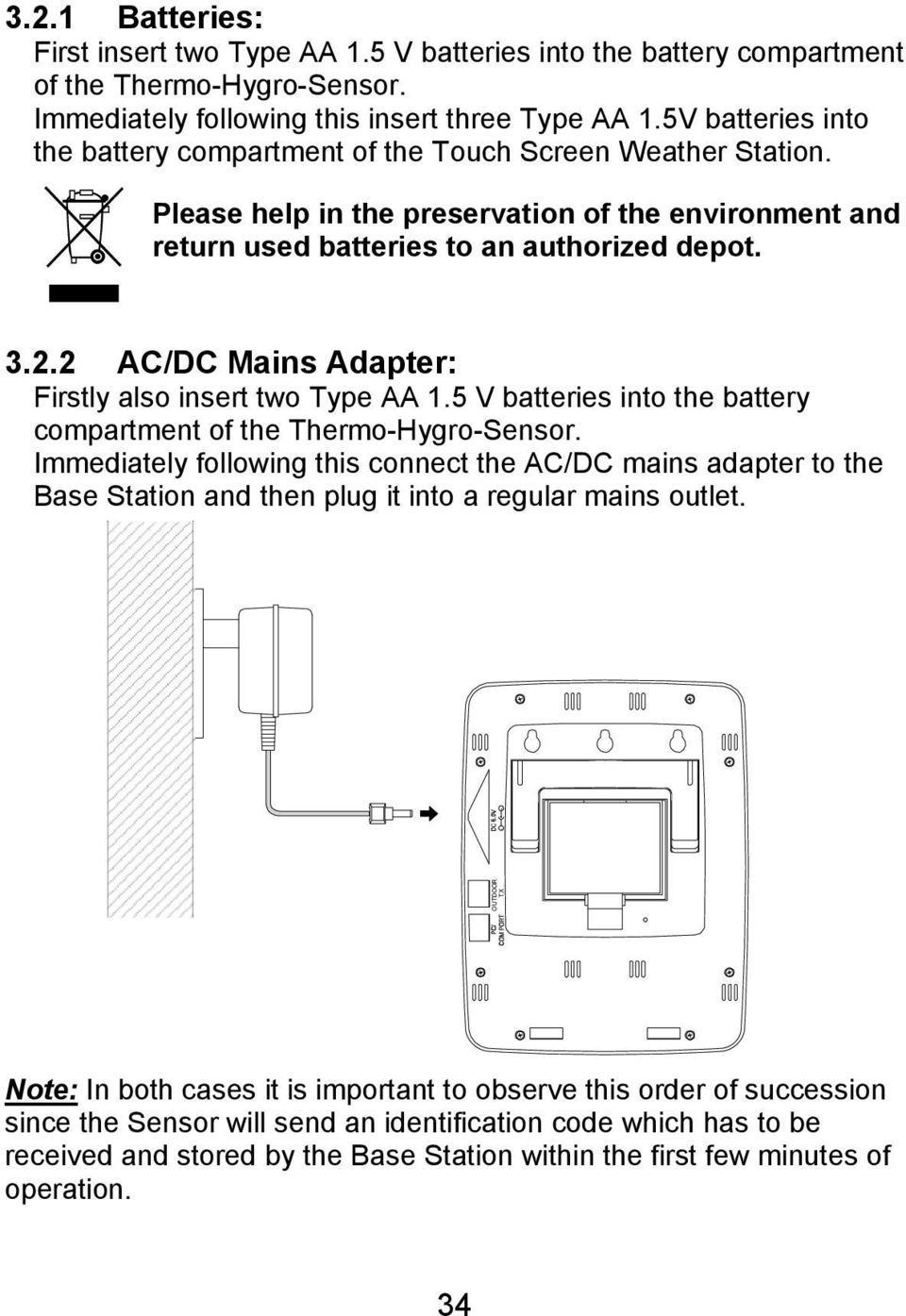 2 AC/DC Mains Adapter: Firstly also insert two Type AA 1.5 V batteries into the battery compartment of the Thermo-Hygro-Sensor.