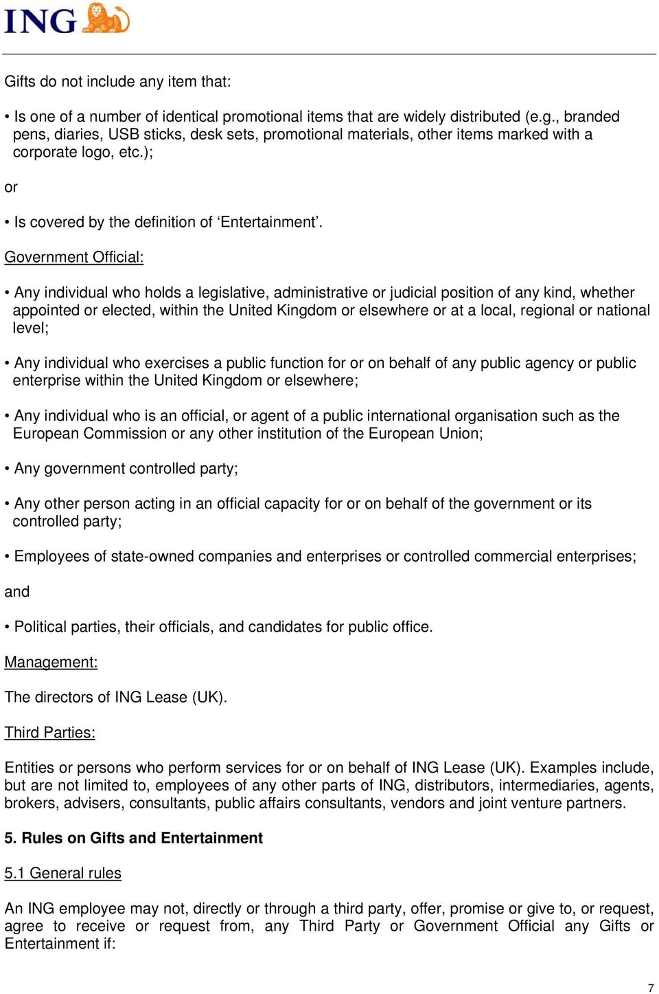 Government Official: Any individual who holds a legislative, administrative or judicial position of any kind, whether appointed or elected, within the United Kingdom or elsewhere or at a local,