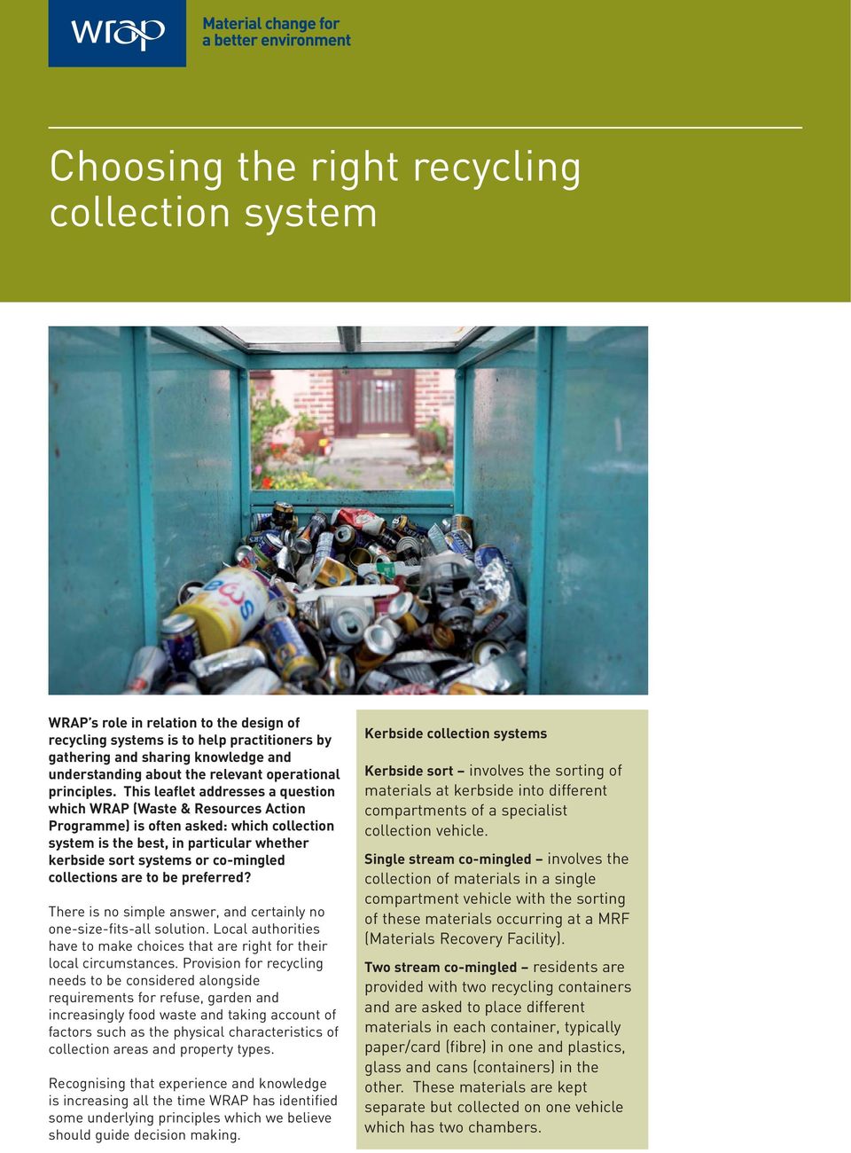 This leaflet addresses a question which WRAP (Waste & Resources Action Programme) is often asked: which collection system is the best, in particular whether kerbside sort systems or co-mingled