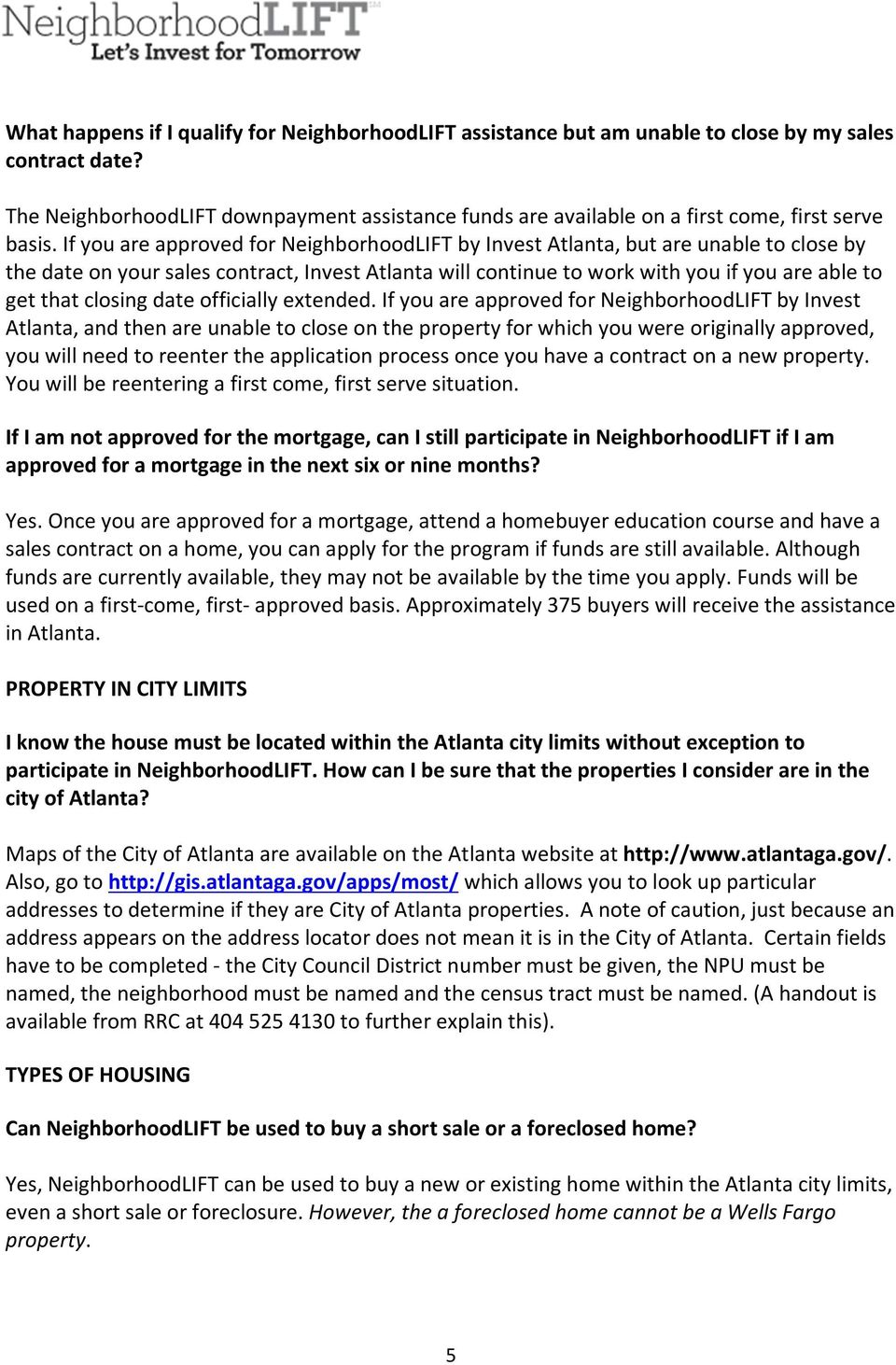 If you are approved for NeighborhoodLIFT by Invest Atlanta, but are unable to close by the date on your sales contract, Invest Atlanta will continue to work with you if you are able to get that