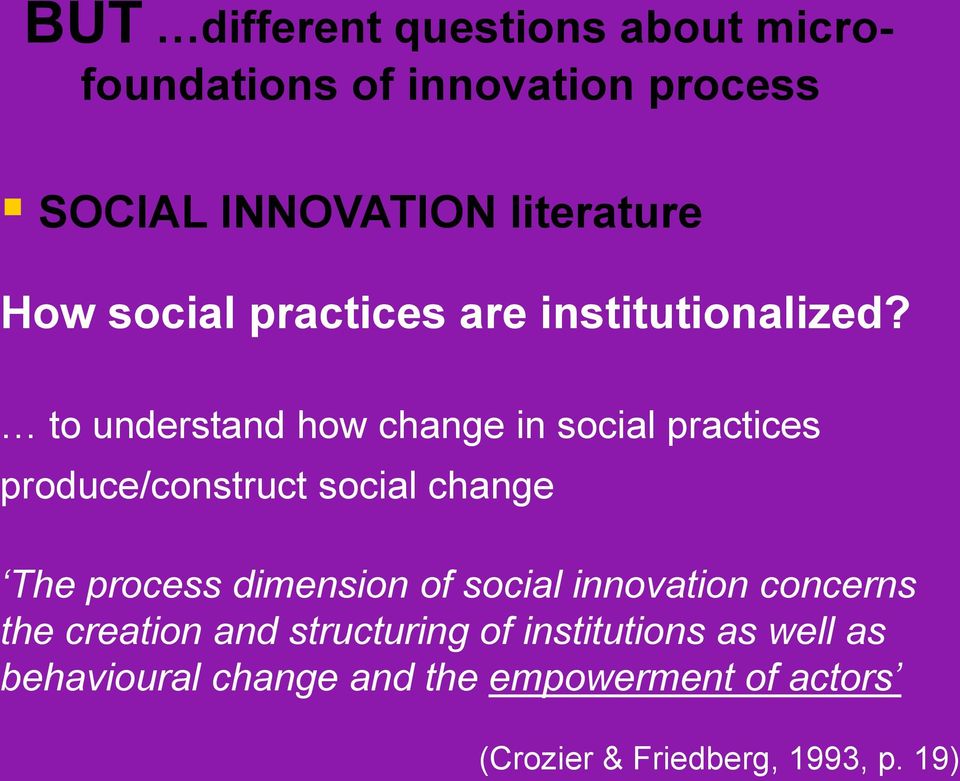 to understand how change in social practices produce/construct social change The process dimension of