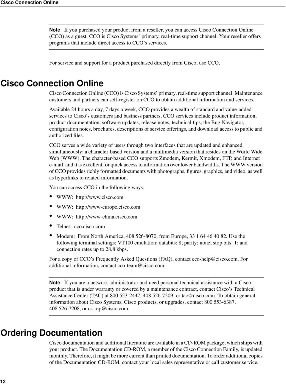 Cisco Connection Online Cisco Connection Online (CCO) is Cisco Systems primary, real-time support channel.