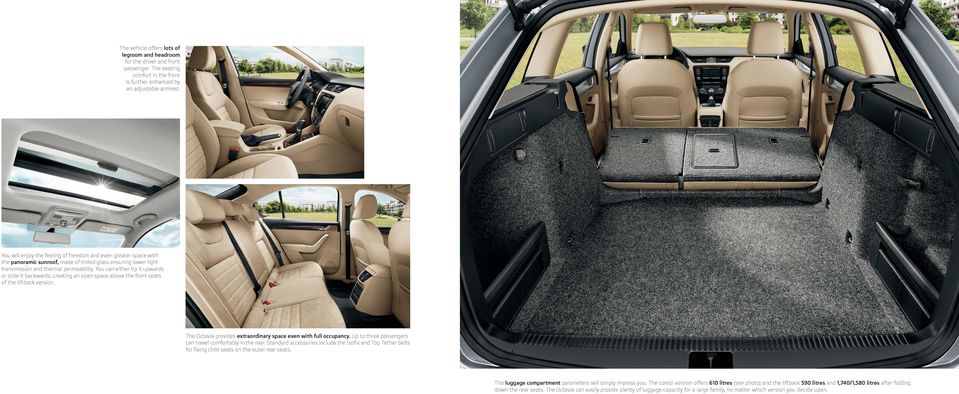 You can either tip it upwards or slide it backwards, creating an open space above the front seats of the liftback version. The Octavia provides extraordinary space even with full occupancy.