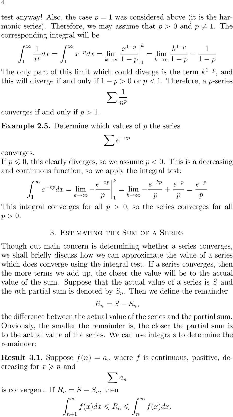 Therefore, a p-series p coverges if ad oly if p >. Example 2.5. Determie which values of p the series e p If p 0, this clearly diverges, so we assume p < 0.