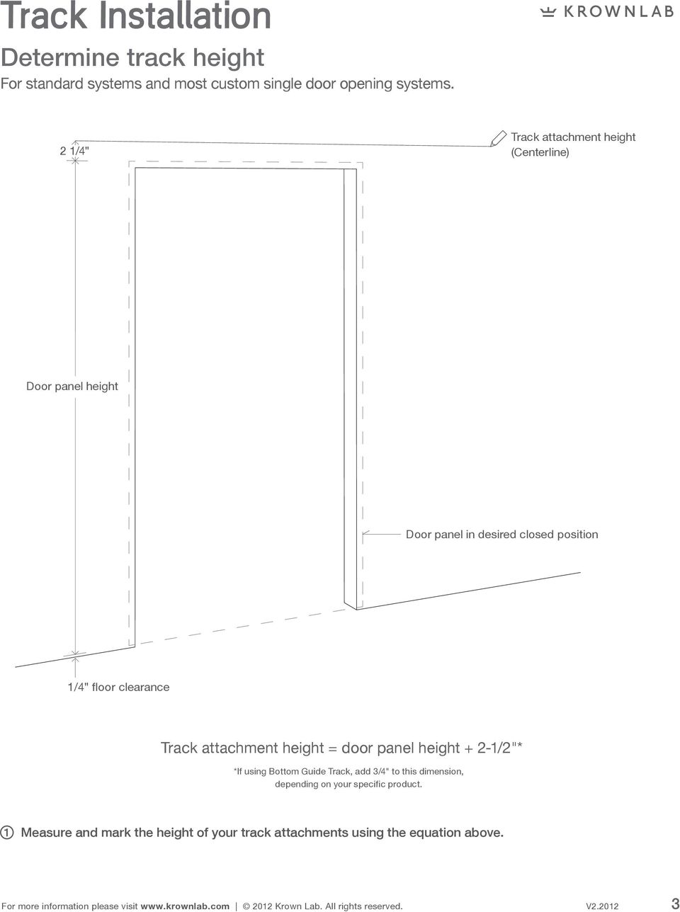 clearance Track attachment height = door panel height + 2-/2"* *If using Bottom Guide Track, add 3/4" to this