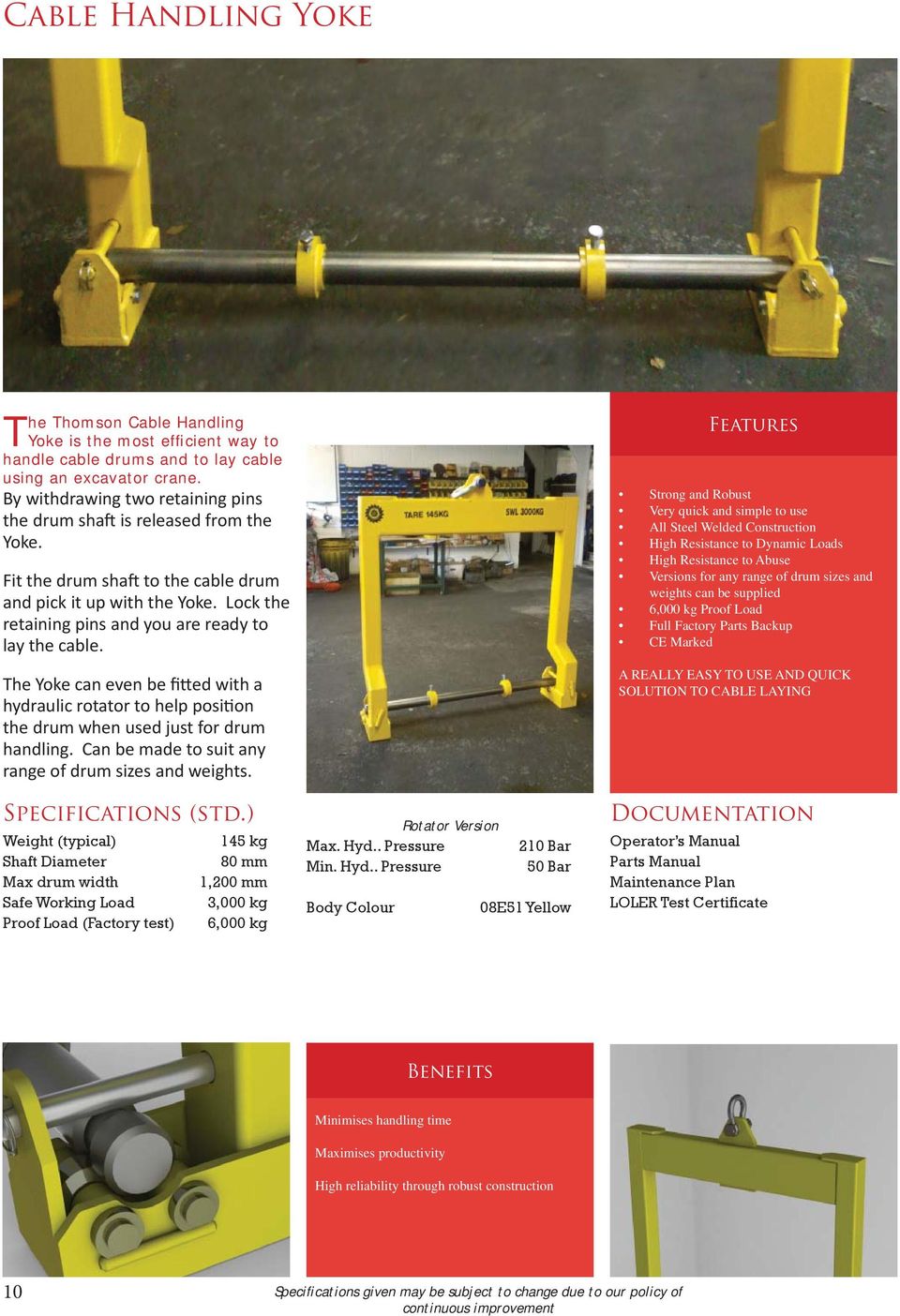 The Yoke can even be fi ed with a hydraulic rotator to help posi on the drum when used just for drum handling. Can be made to suit any range of drum sizes and weights. Specifications (std.