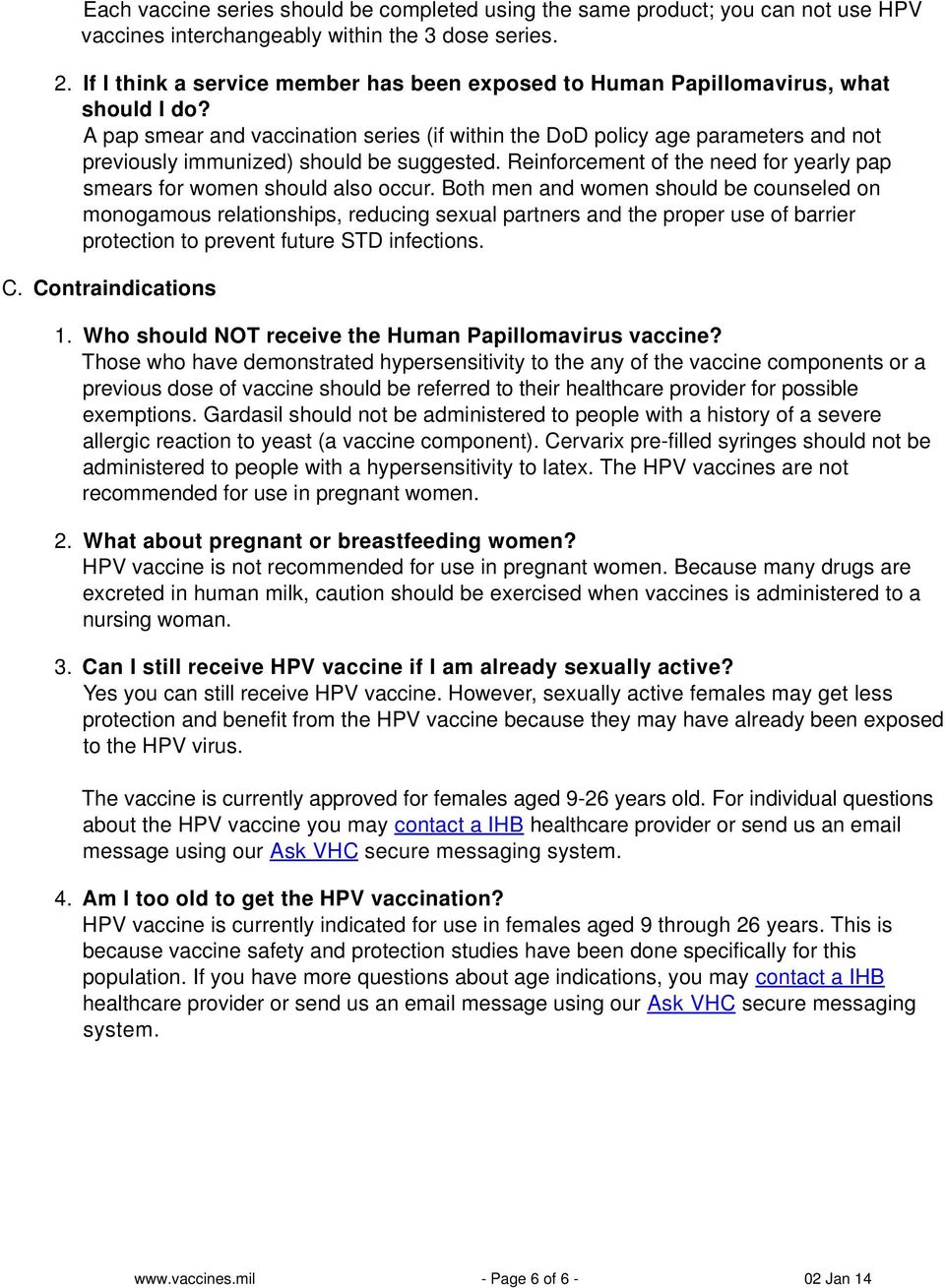 A pap smear and vaccination series (if within the DoD policy age parameters and not previously immunized) should be suggested.