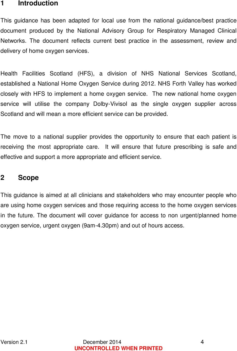 Health Facilities Scotland (HFS), a division of NHS National Services Scotland, established a National Home Oxygen Service during 2012.