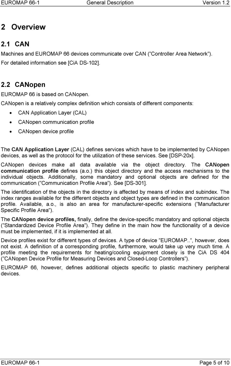 defines services which have to be implemented by CANopen devices, as well as the protocol for the utilization of these services. See [DSP-20x].