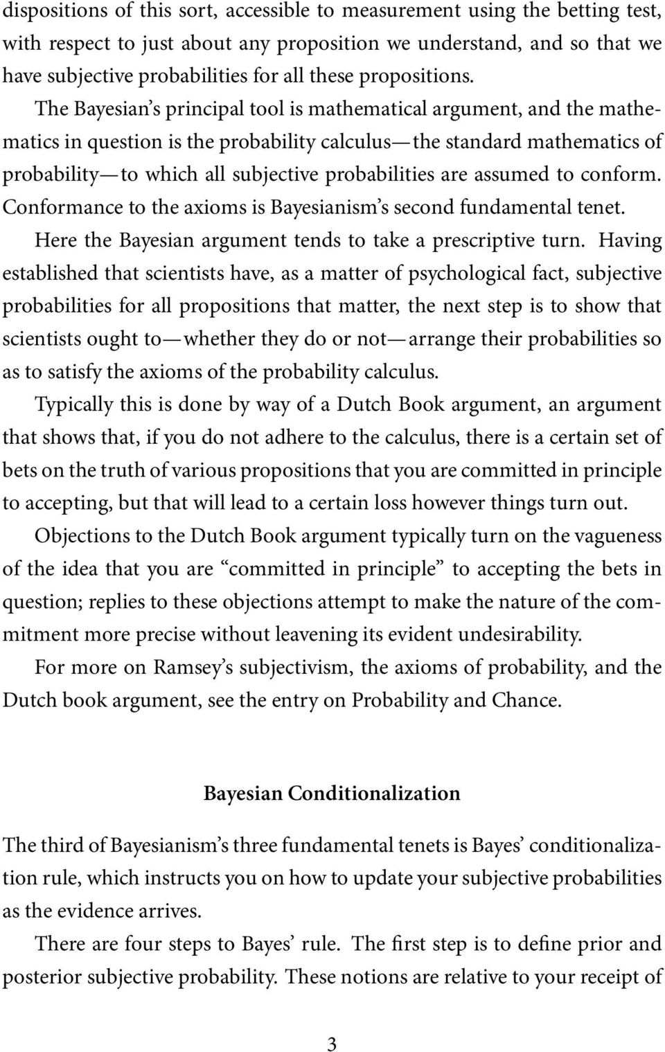 The Bayesian s principal tool is mathematical argument, and the mathematics in question is the probability calculus the standard mathematics of probability to which all subjective probabilities are