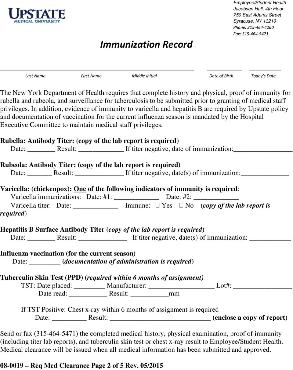 In addition, evidence of immunity to varicella and hepatitis B are required by Upstate policy and documentation of vaccination for the current influenza season is mandated by the Hospital Executive