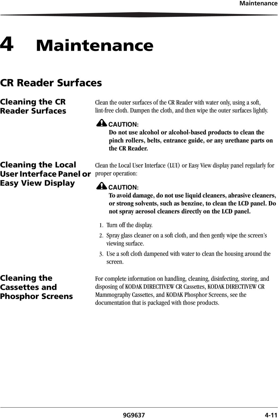 Cleaning the Local User Interface Panel or Easy View Display CAUTION: Do not use alcohol or alcohol-based products to clean the pinch rollers, belts, entrance guide, or any urethane parts on the CR