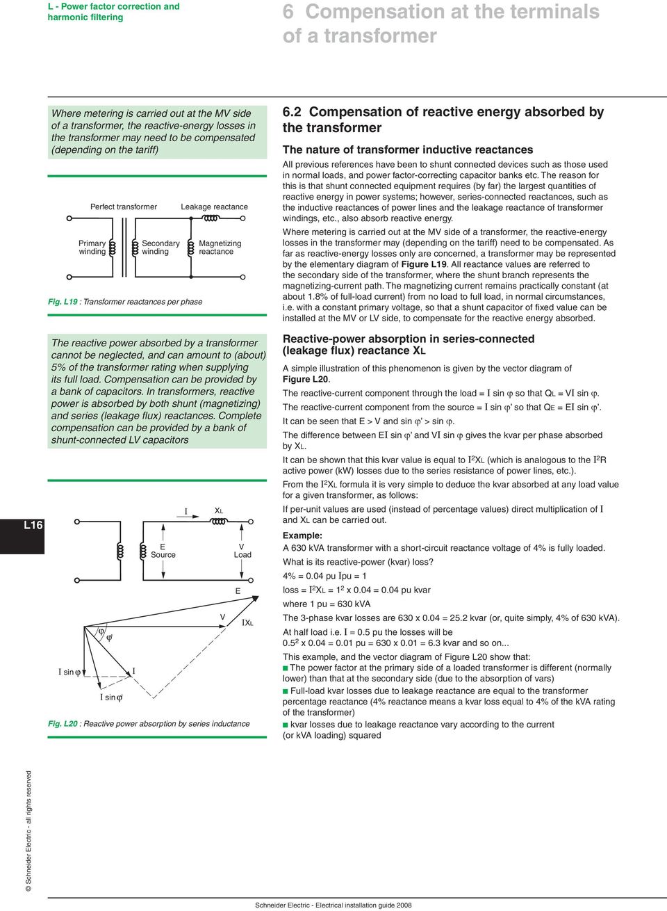 L19 : Transformer reactances per phase Leakage reactance Magnetizing reactance The reactive power absorbed by a transformer cannot be neglected, and can amount to (about) 5% of the transformer rating