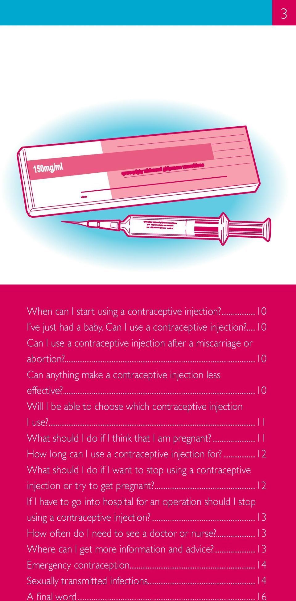 ...11 How long can I use a contraceptive injection for?...12 What should I do if I want to stop using a contraceptive injection or try to get pregnant?