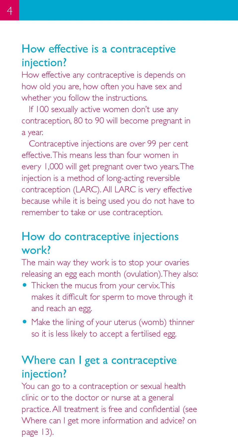 This means less than four women in every 1,000 will get pregnant over two years. The injection is a method of long-acting reversible contraception (LARC).