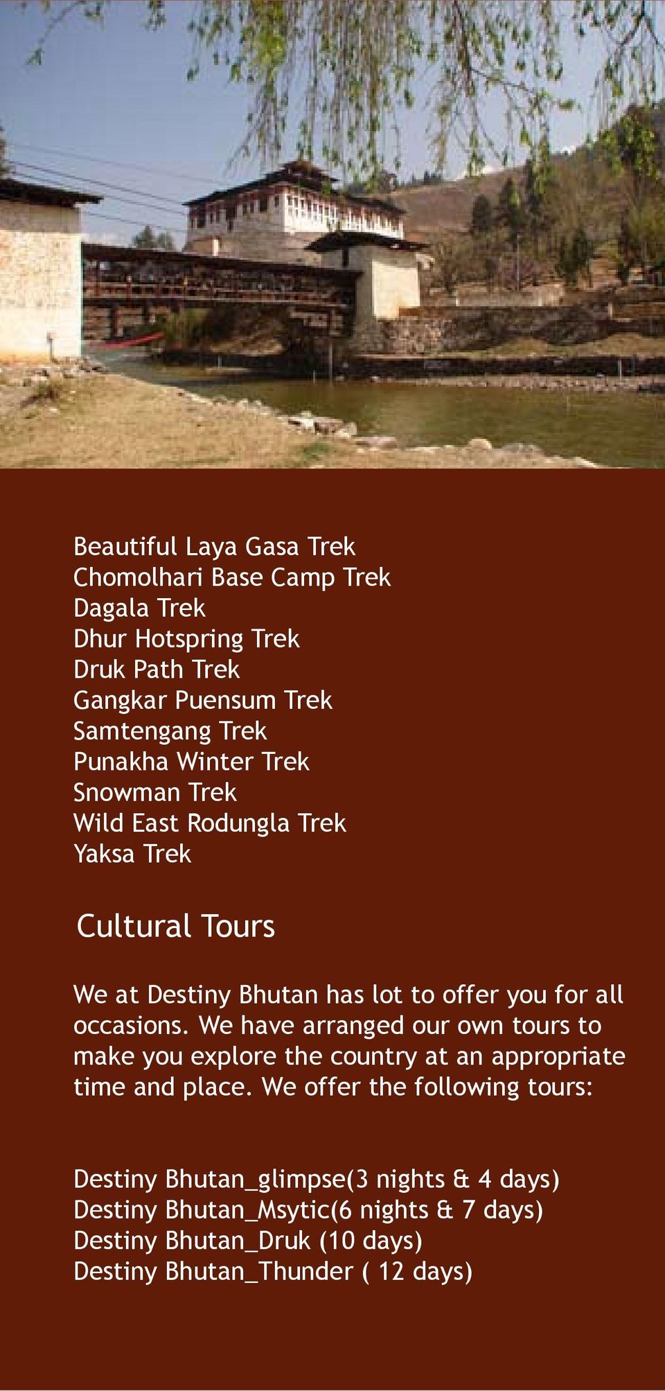 occasions. We have arranged our own tours to make you explore the country at an appropriate time and place.