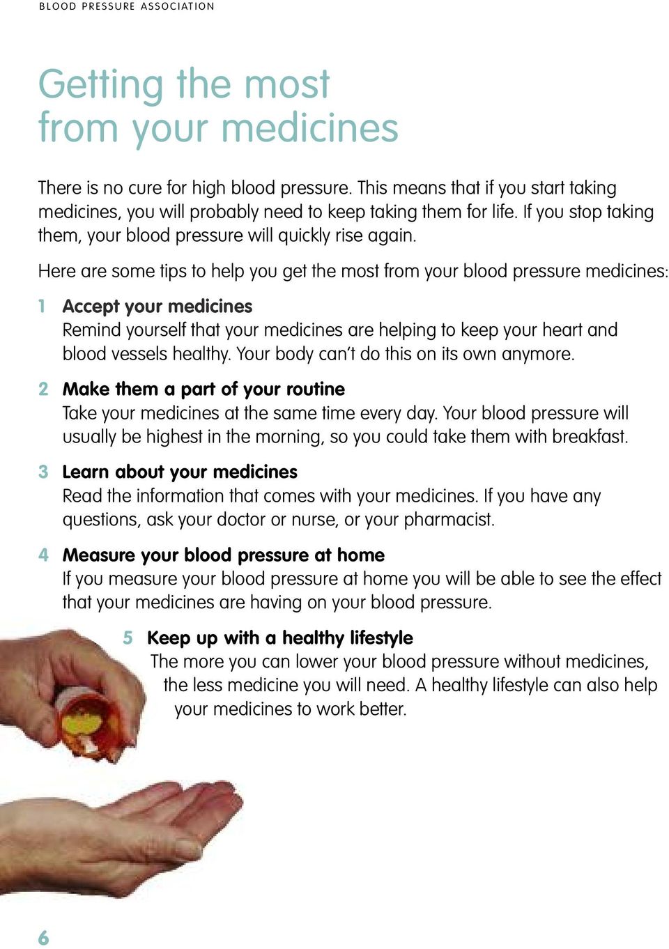 Here are some tips to help you get the most from your blood pressure medicines: 1 Accept your medicines Remind yourself that your medicines are helping to keep your heart and blood vessels healthy.