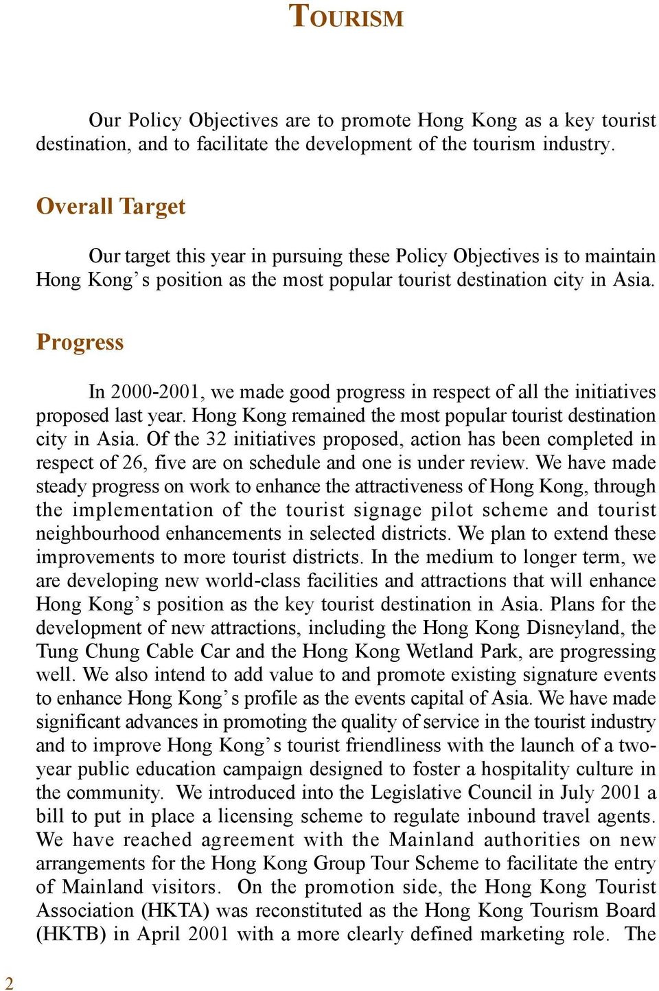 Progress In 2000-2001, we made good progress in respect of all the initiatives proposed last year. Hong Kong remained the most popular tourist destination city in Asia.