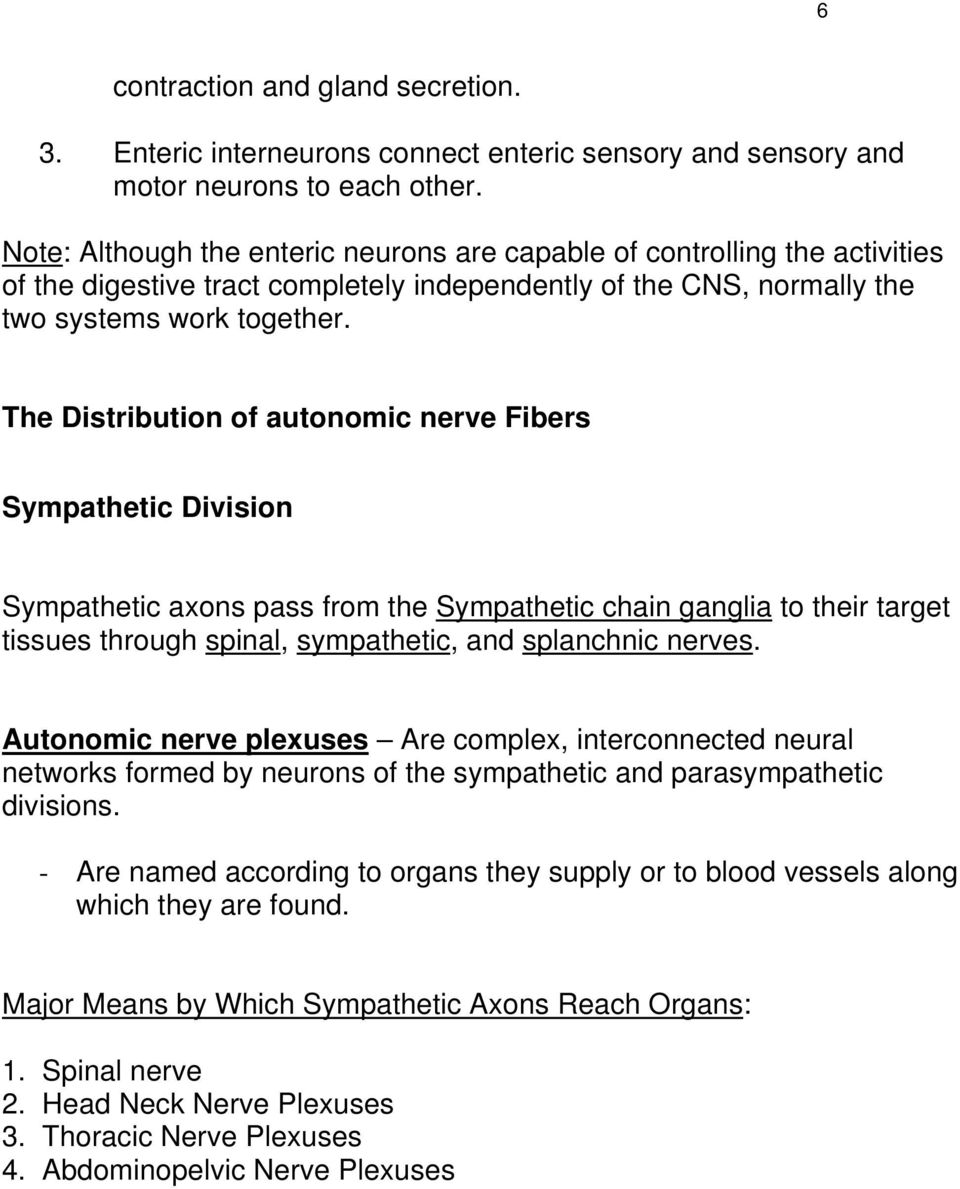 The Distribution of autonomic nerve Fibers Sympathetic Division Sympathetic axons pass from the Sympathetic chain ganglia to their target tissues through spinal, sympathetic, and splanchnic nerves.