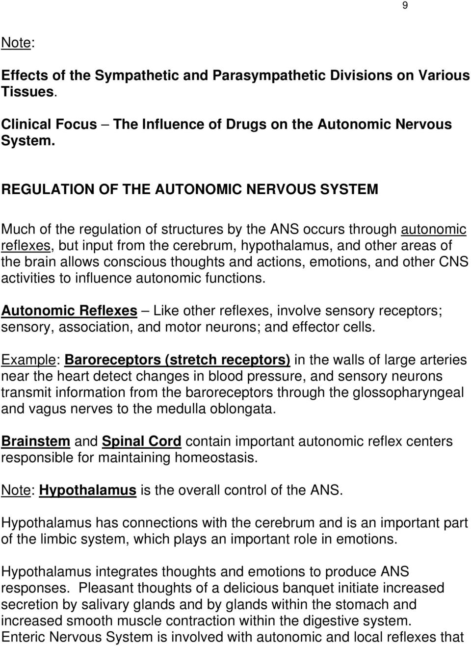 allows conscious thoughts and actions, emotions, and other CNS activities to influence autonomic functions.