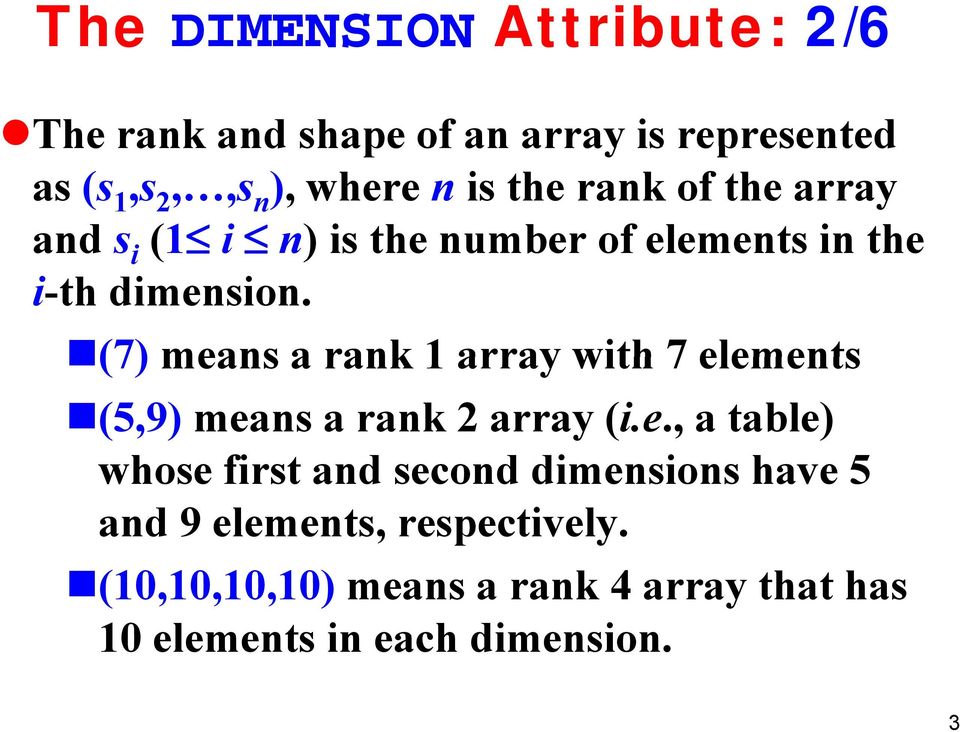 (7) means a rank 1 array with 7 elements (5,9) means a rank 2 array (i.e., a table) whose first and second ddimensions i have 5 and 9 elements, respectively.