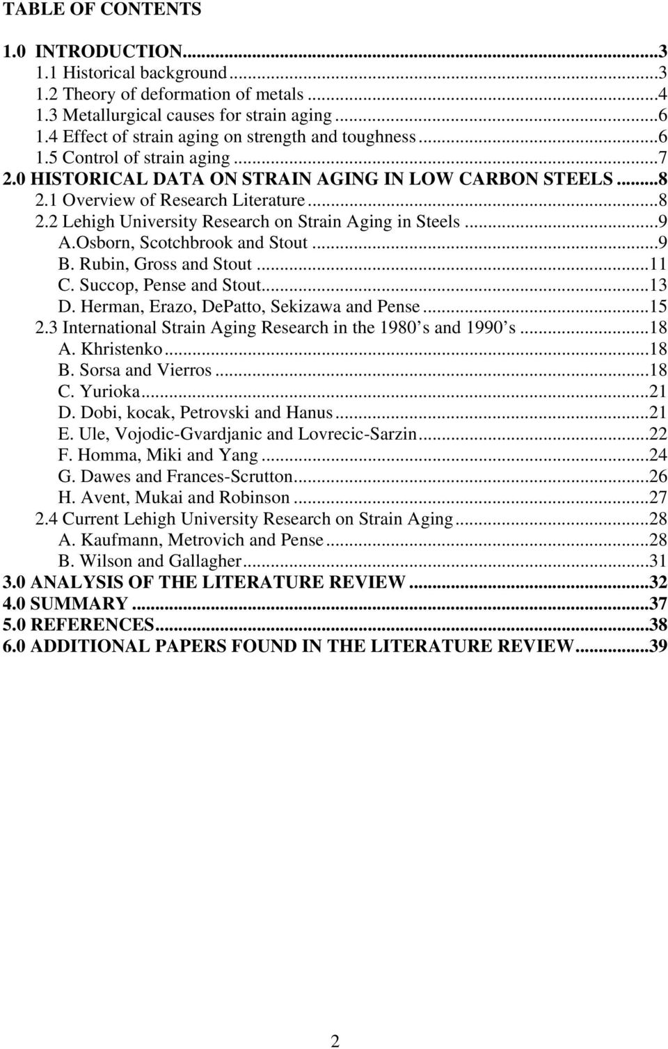 1 Overview of Research Literature...8 2.2 Lehigh University Research on Strain Aging in Steels...9 A.Osborn, Scotchbrook and Stout...9 B. Rubin, Gross and Stout...11 C. Succop, Pense and Stout...13 D.