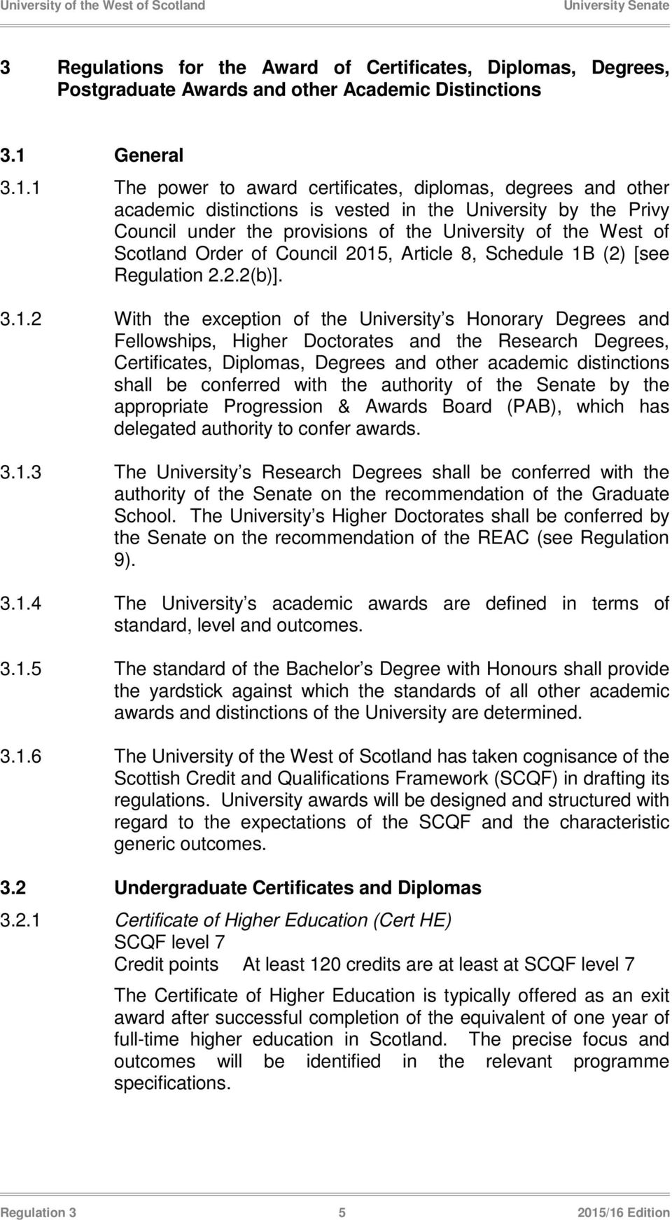 1 The power to award certificates, diplomas, degrees and other academic distinctions is vested in the University by the Privy Council under the provisions of the University of the West of Scotland