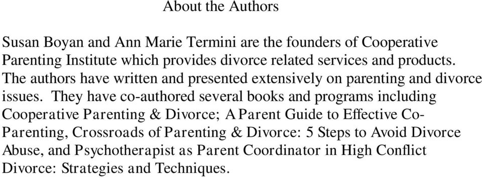 They have co-authored several books and programs including Cooperative Parenting & Divorce; A Parent Guide to Effective Co- Parenting,