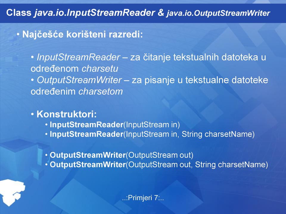 outputstreamwriter Najčešće korišteni razredi: InputStreamReader za čitanje tekstualnih datoteka u određenom