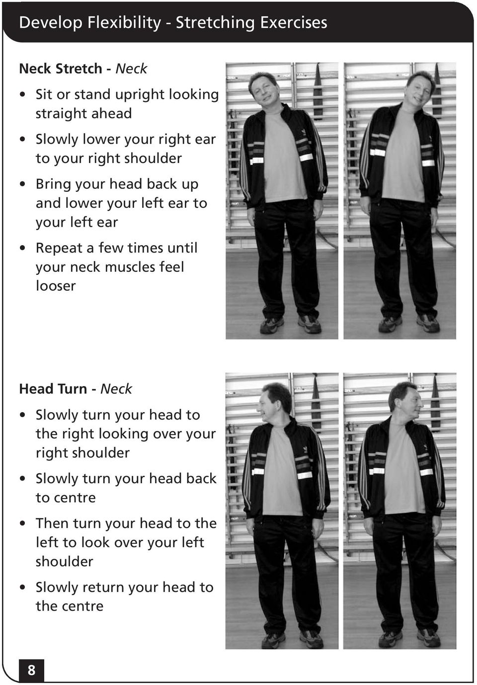 your neck muscles feel looser Head Turn - Neck Slowly turn your head to the right looking over your right shoulder Slowly