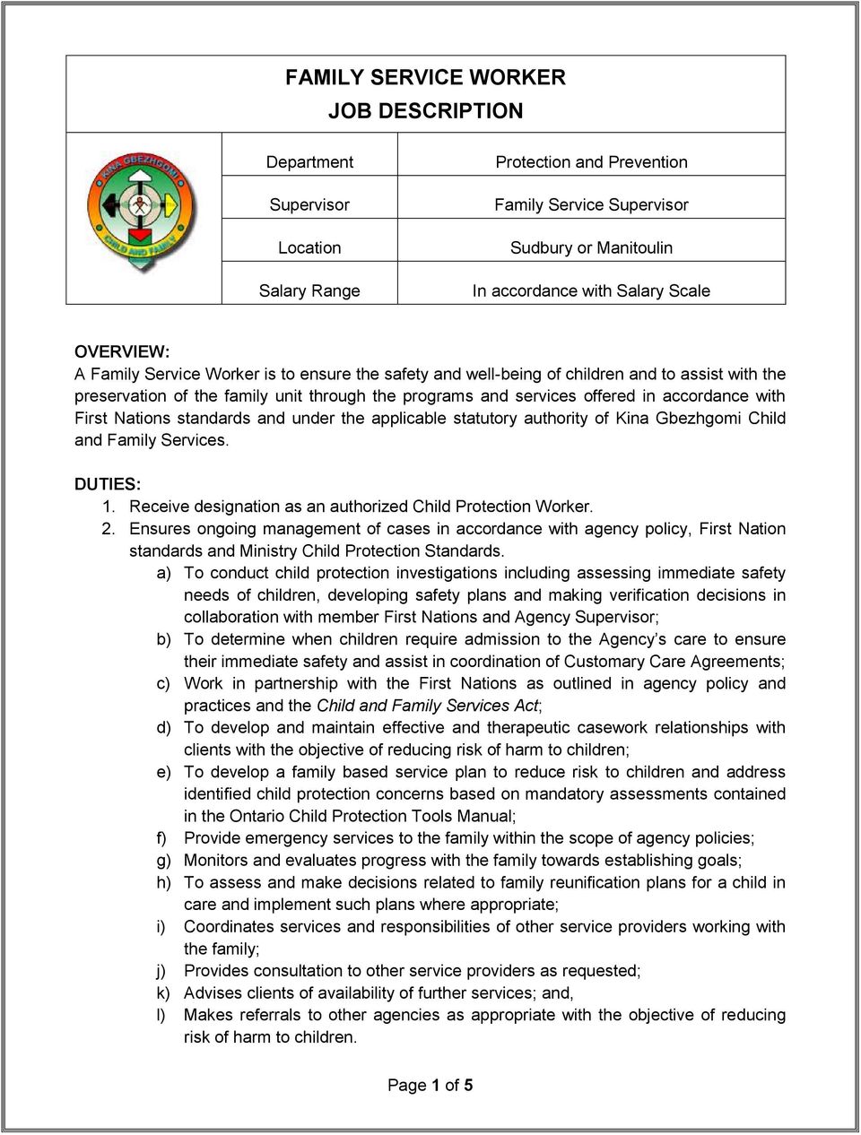 Nations standards and under the applicable statutory authority of Kina Gbezhgomi Child and Family Services. DUTIES: 1. Receive designation as an authorized Child Protection Worker. 2.