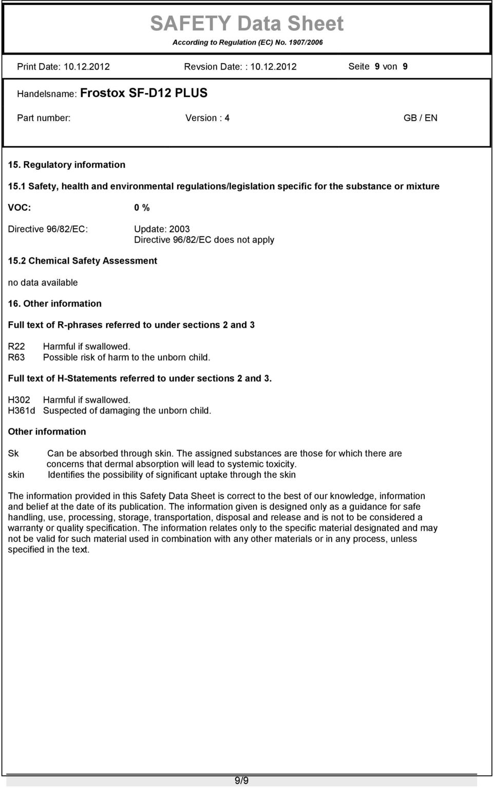 2 Chemical Safety Assessment 16. Other information Full text of R-phrases referred to under sections 2 and 3 R22 R63 Harmful if swallowed. Possible risk of harm to the unborn child.