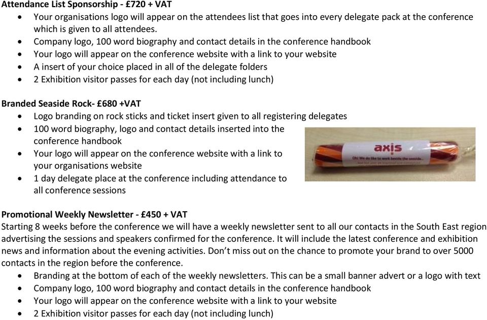 insert given to all registering delegates 100 word biography, logo and contact details inserted into the conference handbook Your logo will appear on the conference website with a link to your