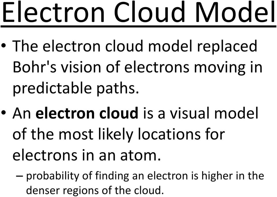 An electron cloud is a visual model of the most likely locations for