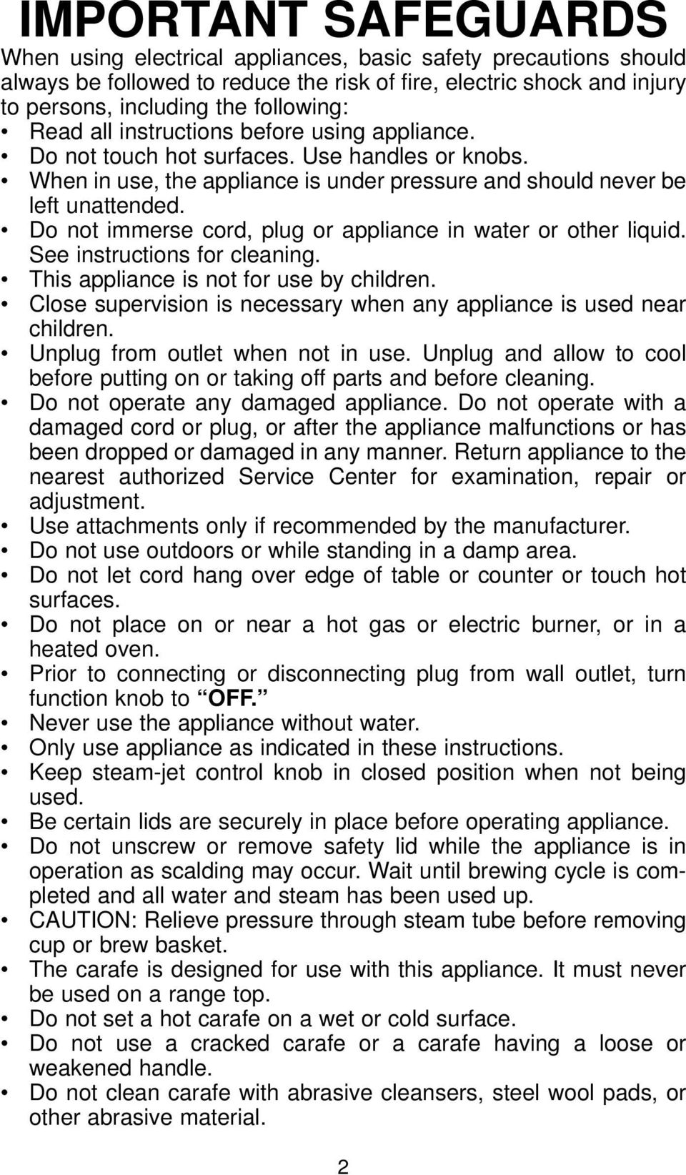 Do not immerse cord, plug or appliance in water or other liquid. See instructions for cleaning. This appliance is not for use by children.
