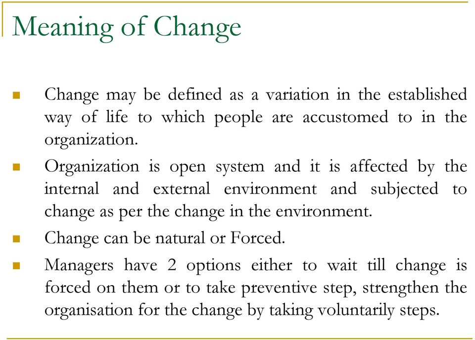 Organization is open system and it is affected by the internal and external environment and subjected to change as per the