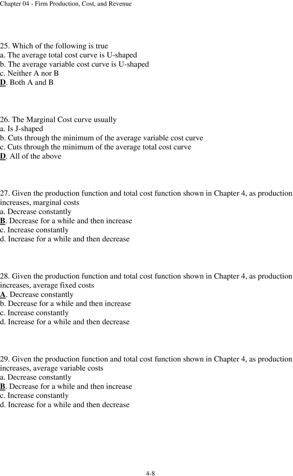 Given the production function and total cost function shown in Chapter 4, as production increases, marginal costs a. Decrease constantly B. Decrease for a while and then increase c.