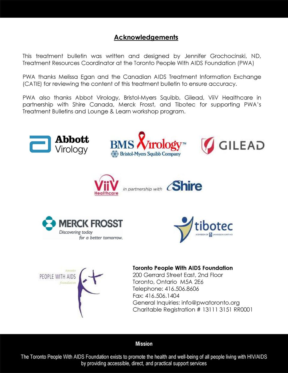 PWA also thanks Abbot Virology, Bristol-Myers Squibb, Gilead, ViiV Healthcare in partnership with Shire Canada, Merck Frosst, and Tibotec for supporting PWA s Treatment Bulletins and Lounge & Learn