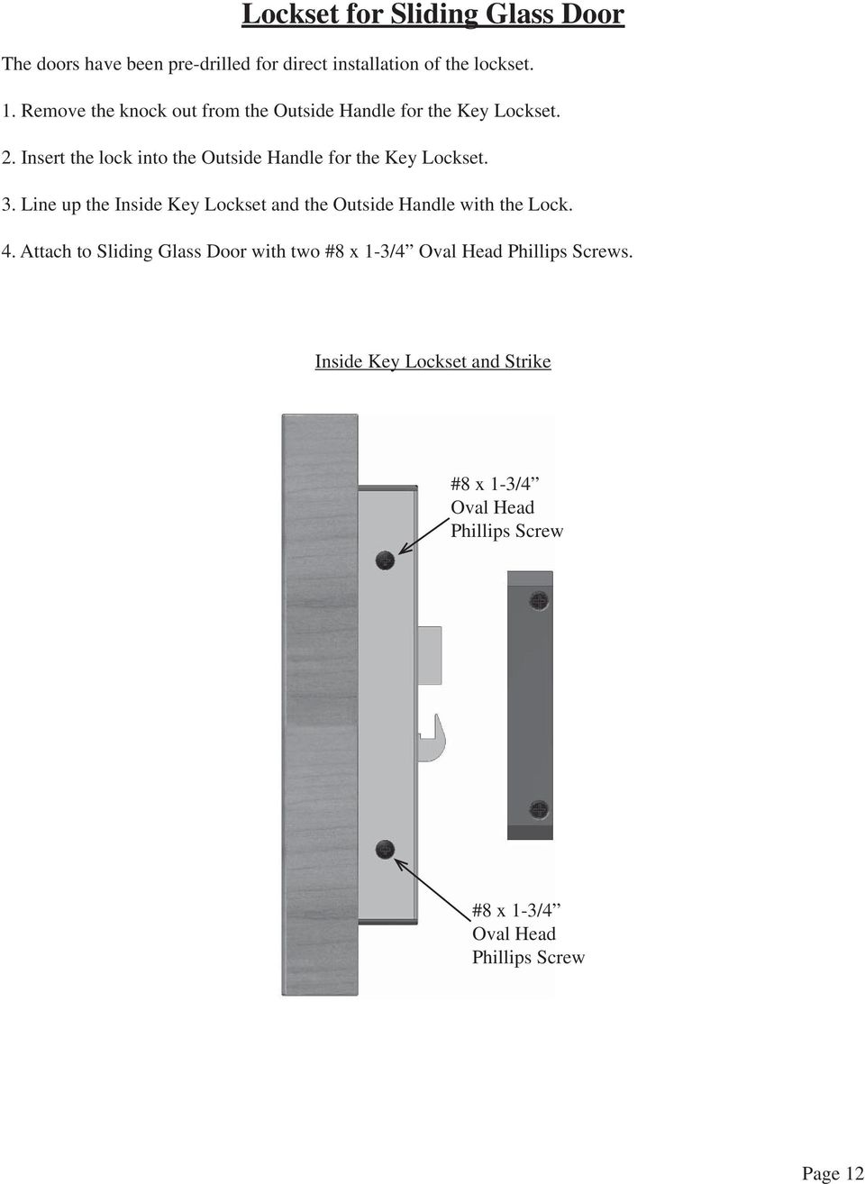 Insert the lock into the Outside Handle for the Key Lockset. 3.