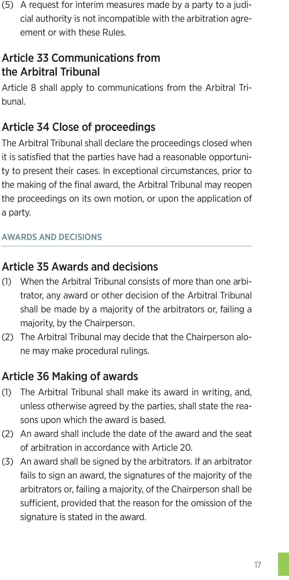 Article 34 Close of proceedings The Arbitral Tribunal shall declare the proceedings closed when it is satisfied that the parties have had a reasonable opportunity to present their cases.