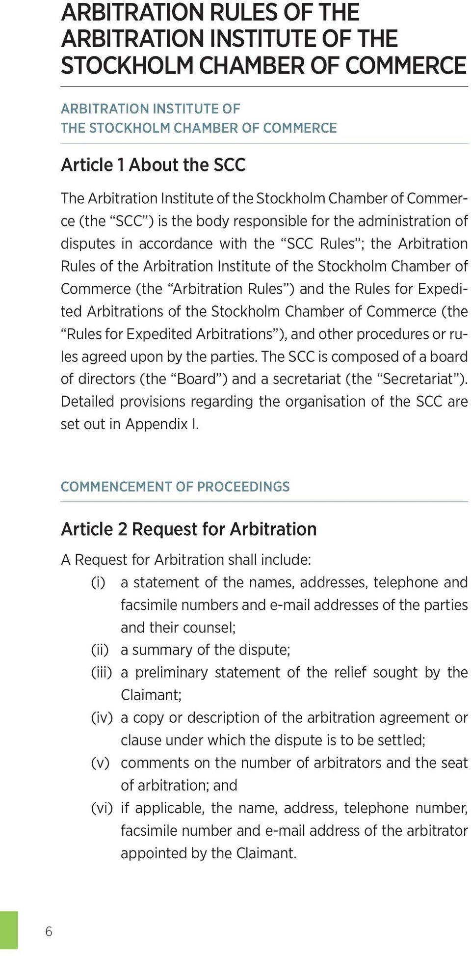 Stockholm Chamber of Commerce (the Arbitration Rules ) and the Rules for Expedited Arbitrations of the Stockholm Chamber of Commerce (the Rules for Expedited Arbitrations ), and other procedures or