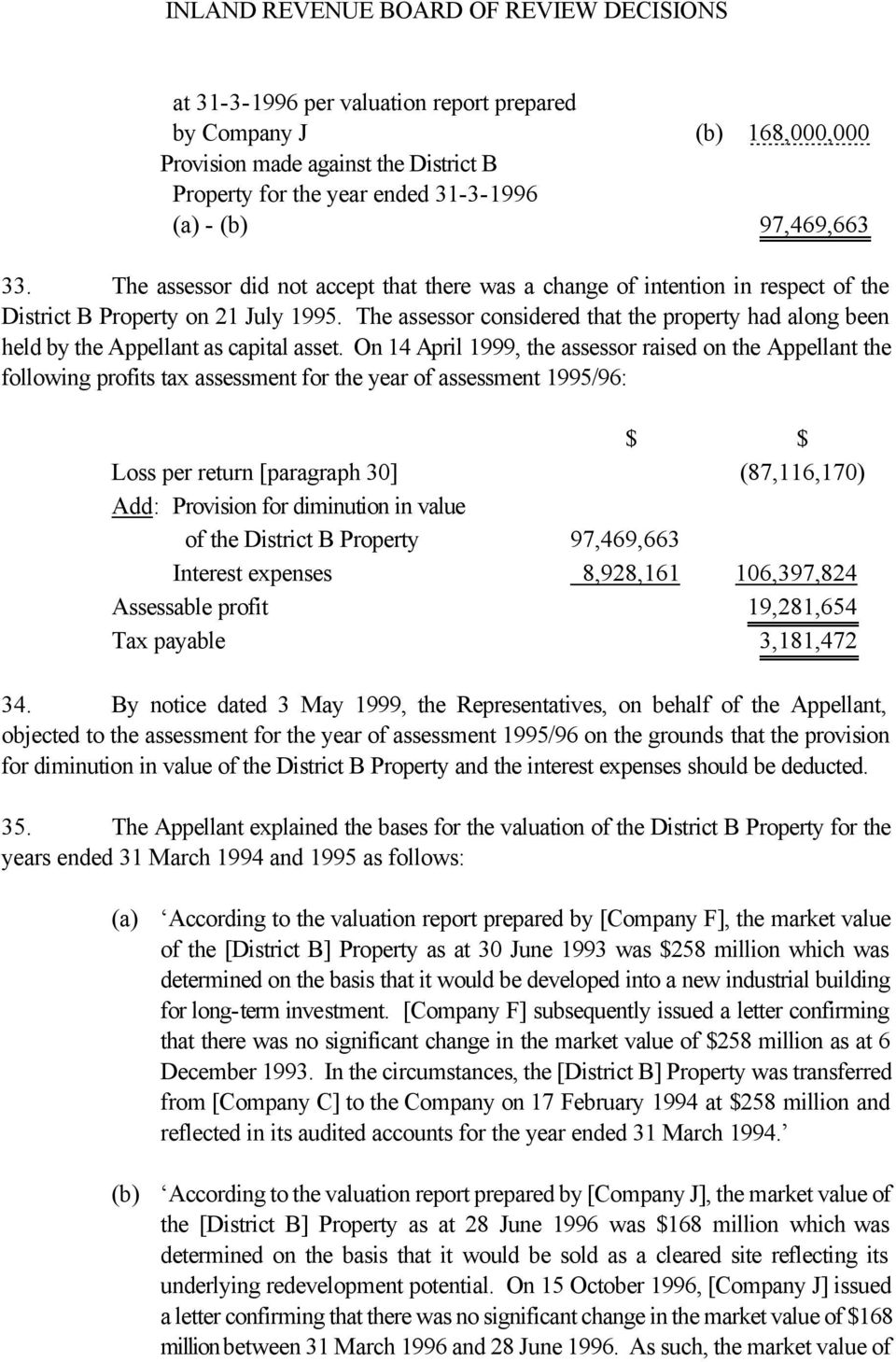 The assessor considered that the property had along been held by the Appellant as capital asset.