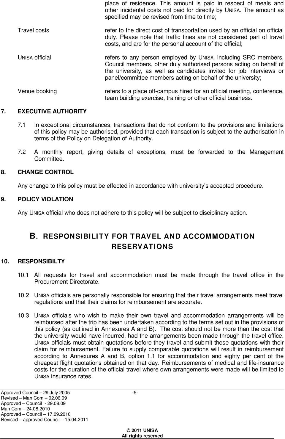 Please note that traffic fines are not considered part of travel costs, and are for the personal account of the official; refers to any person employed by UNISA, including SRC members, Council