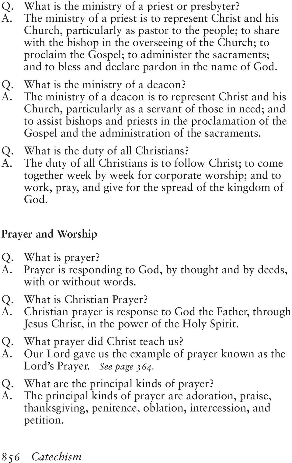 the sacraments; and to bless and declare pardon in the name of God. Q. What is the ministry of a deacon? A.
