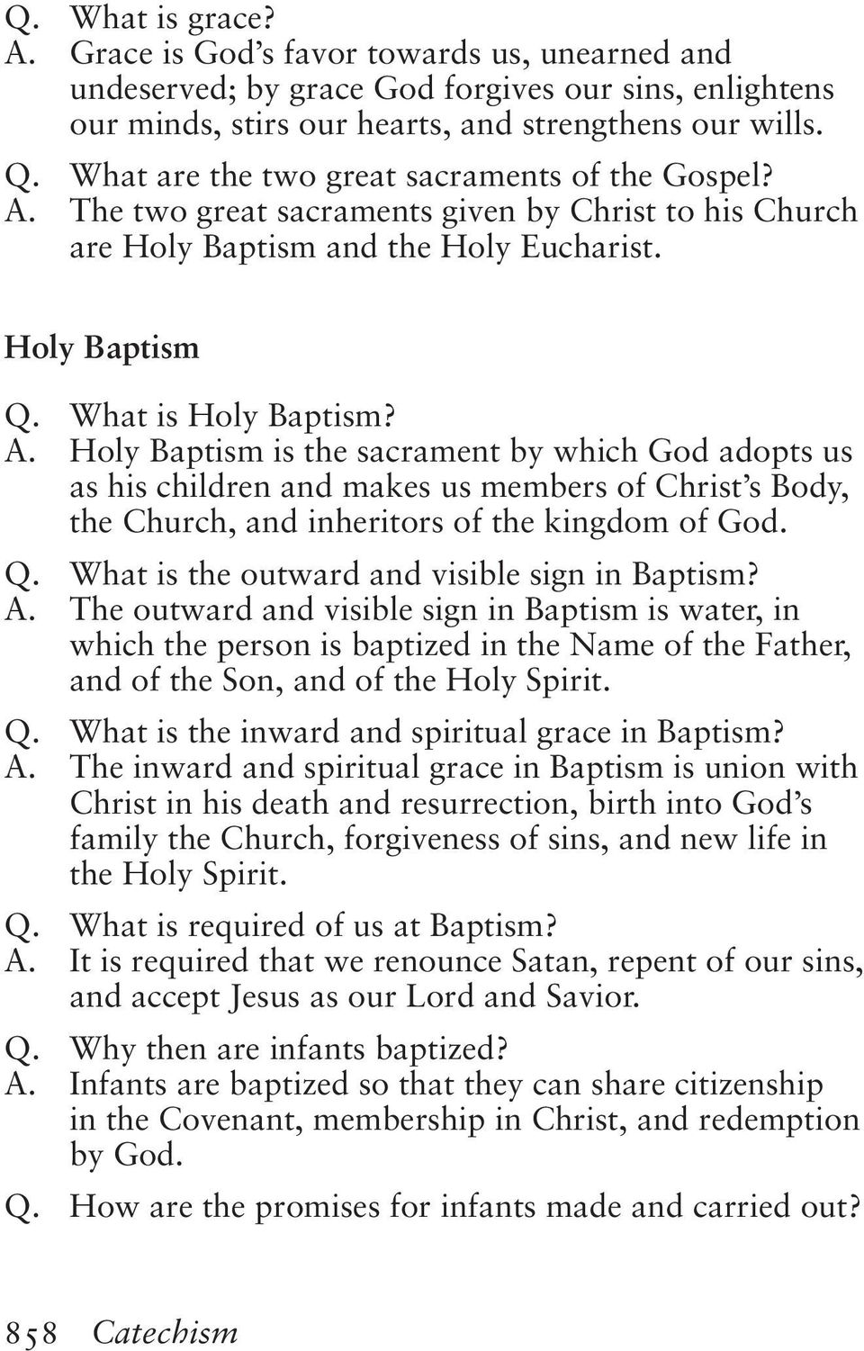 The two great sacraments given by Christ to his Church are Holy Baptism and the Holy Eucharist. Holy Baptism Q. What is Holy Baptism? A.