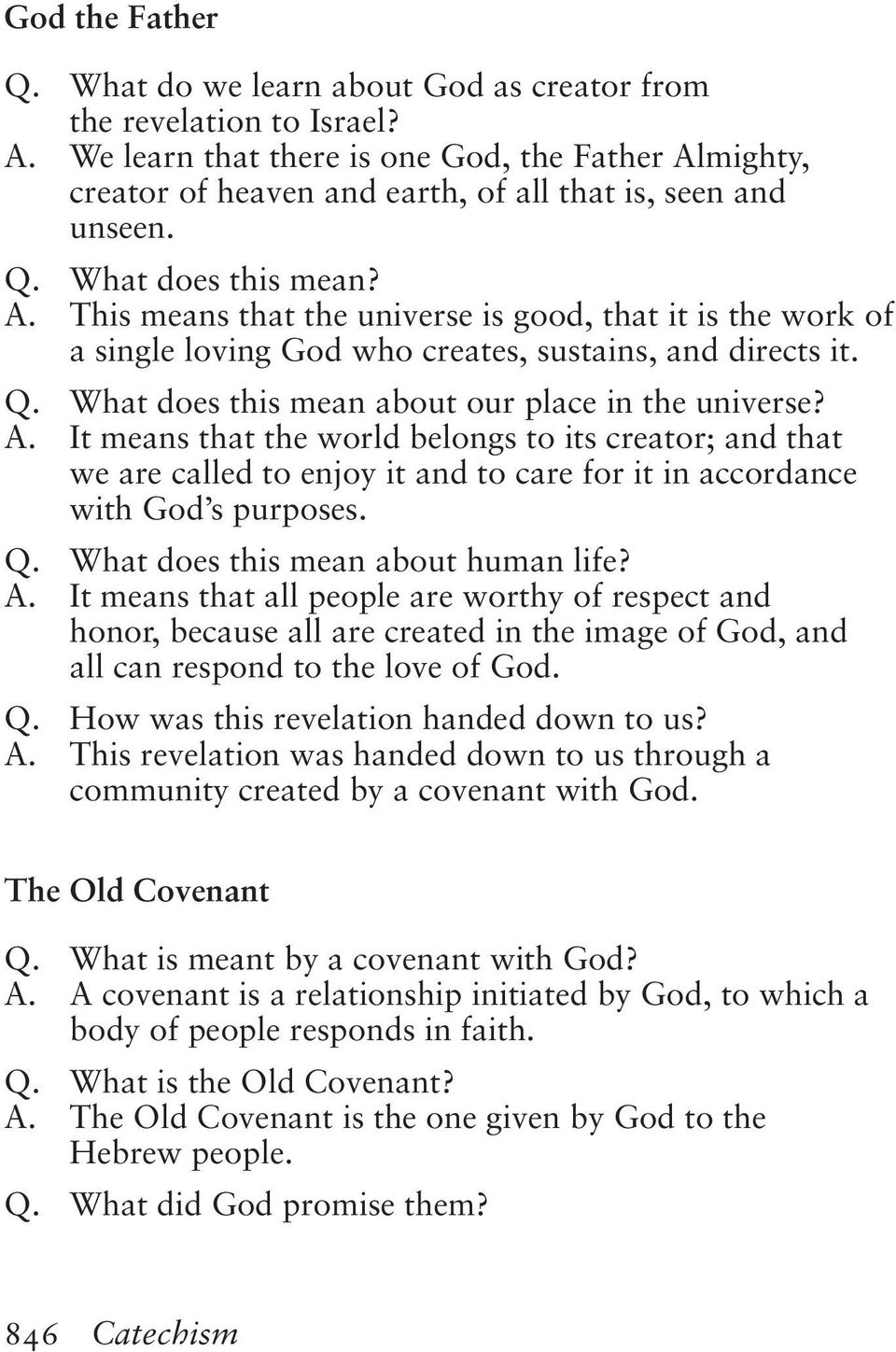 Q. What does this mean about our place in the universe? A. It means that the world belongs to its creator; and that we are called to enjoy it and to care for it in accordance with God s purposes. Q.