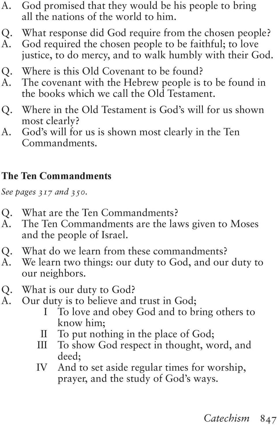 The covenant with the Hebrew people is to be found in the books which we call the Old Testament. Q. Where in the Old Testament is God s will for us shown most clearly? A.