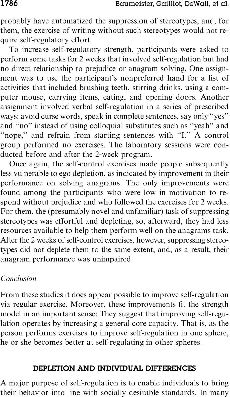 To increase self-regulatory strength, participants were asked to perform some tasks for 2 weeks that involved self-regulation but had no direct relationship to prejudice or anagram solving, One