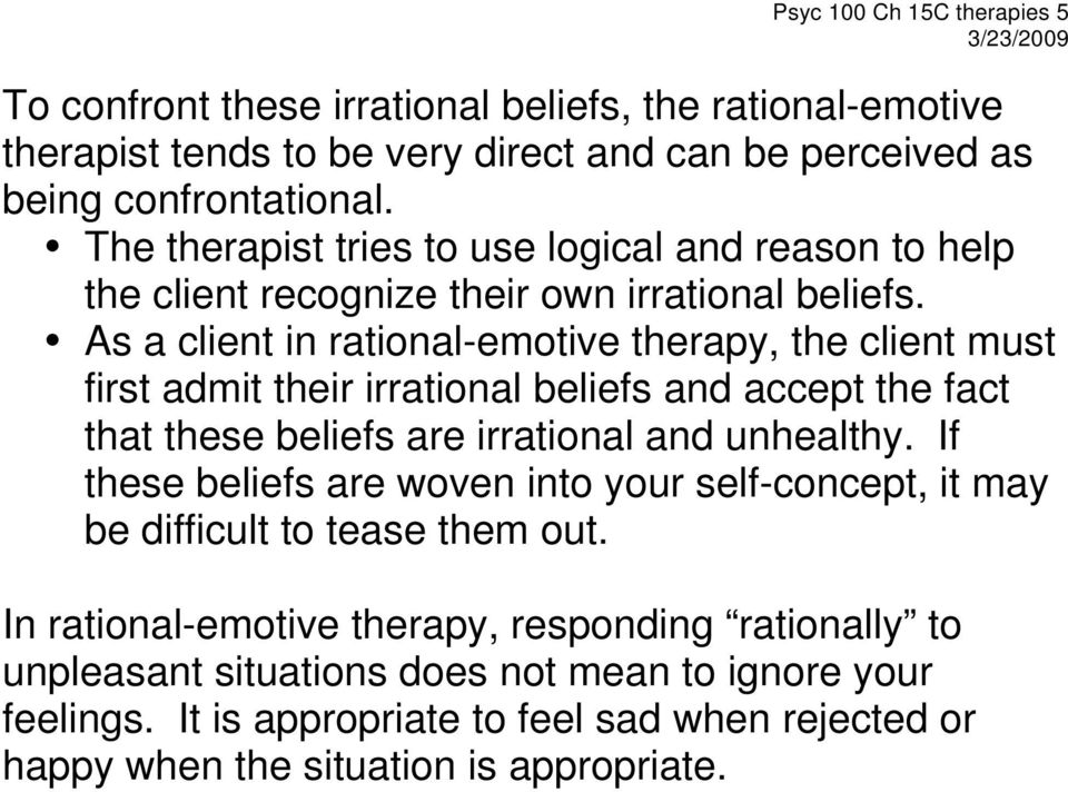 As a client in rational-emotive therapy, the client must first admit their irrational beliefs and accept the fact that these beliefs are irrational and unhealthy.