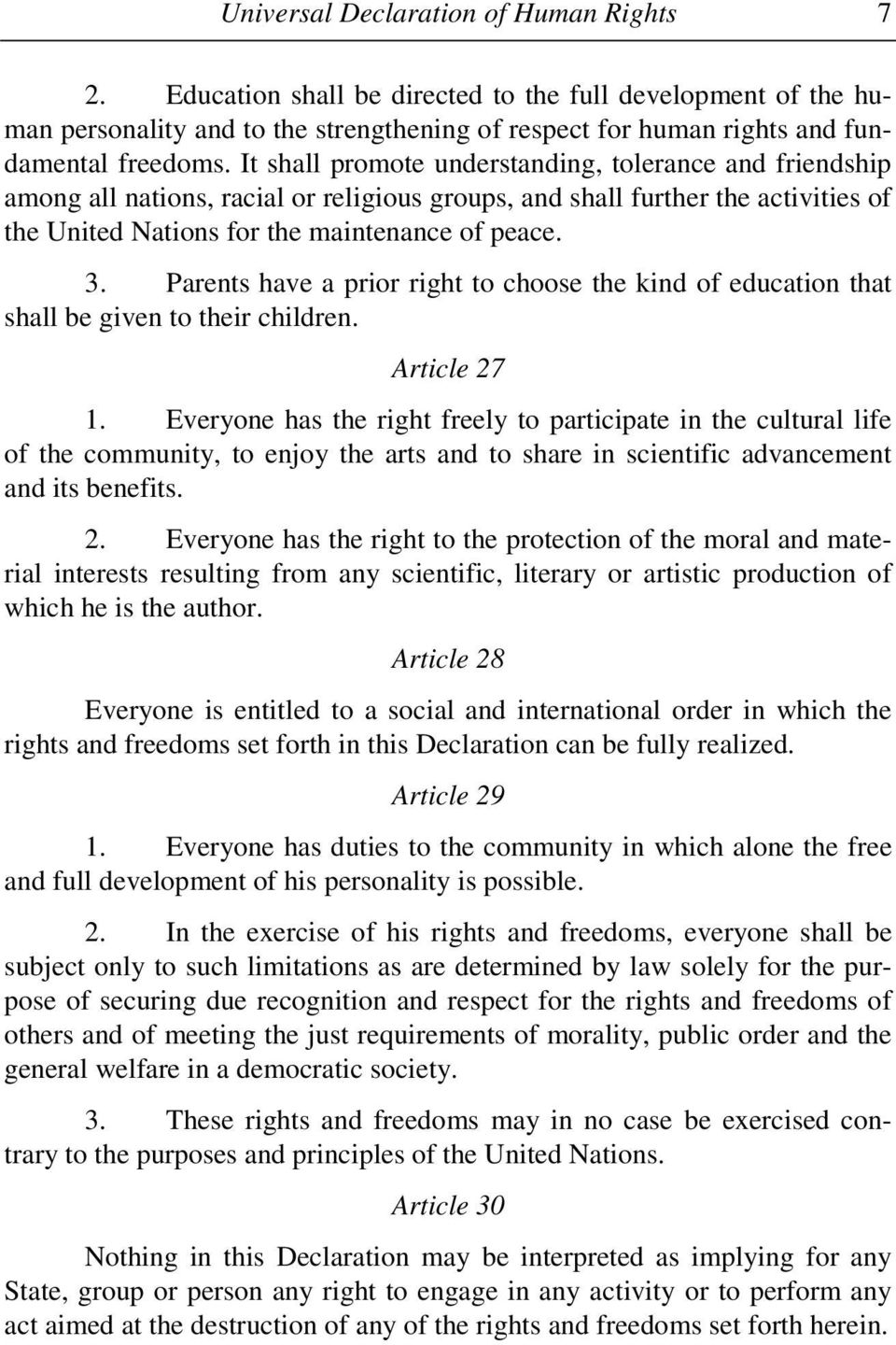 Parents have a prior right to choose the kind of education that shall be given to their children. Article 27 1.